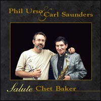 Read "Phil Urso and Carl Saunders Salute Chet Baker" reviewed by C. Michael Bailey